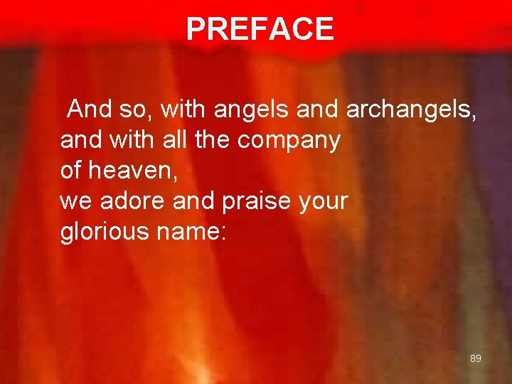  PREFACE And so, with angels and archangels, and with all the company of