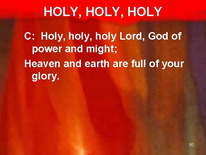 HOLY, HOLY C: Holy, holy Lord, God of power and might; Heaven and earth