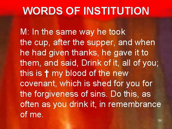 WORDS OF INSTITUTION M: In the same way he took the cup, after the