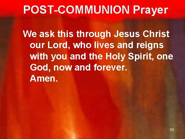 POST-COMMUNION Prayer We ask this through Jesus Christ our Lord, who lives and reigns