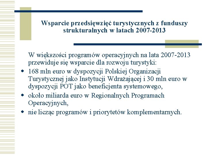 Wsparcie przedsięwzięć turystycznych z funduszy strukturalnych w latach 2007 -2013 W większości programów operacyjnych