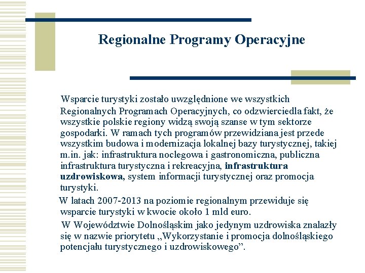 Regionalne Programy Operacyjne Wsparcie turystyki zostało uwzględnione we wszystkich Regionalnych Programach Operacyjnych, co odzwierciedla