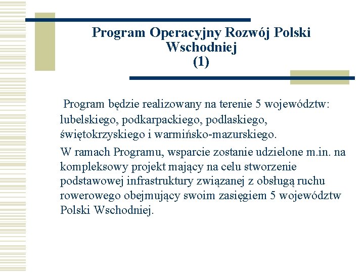 Program Operacyjny Rozwój Polski Wschodniej (1) Program będzie realizowany na terenie 5 województw: lubelskiego,