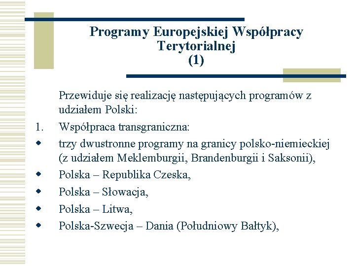 Programy Europejskiej Współpracy Terytorialnej (1) 1. w w w Przewiduje się realizację następujących programów