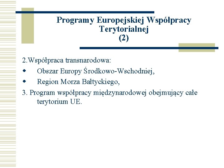 Programy Europejskiej Współpracy Terytorialnej (2) 2. Współpraca transnarodowa: w Obszar Europy Środkowo-Wschodniej, w Region