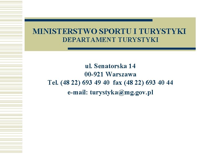 MINISTERSTWO SPORTU I TURYSTYKI DEPARTAMENT TURYSTYKI ul. Senatorska 14 00 -921 Warszawa Tel. (48