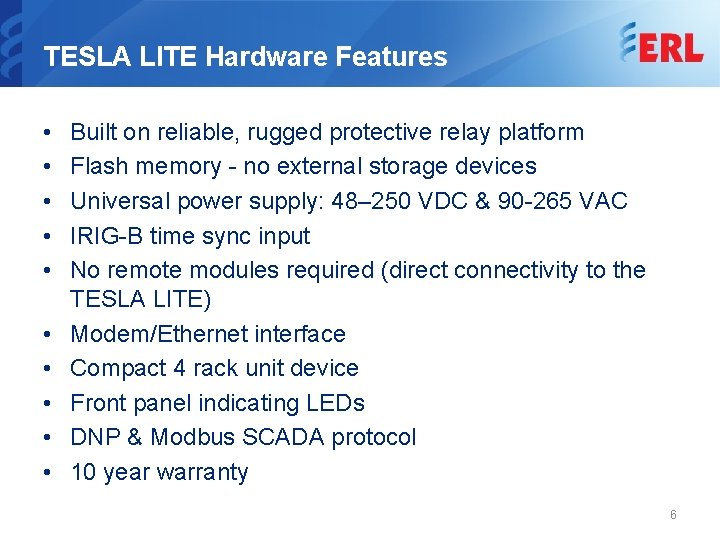 TESLA LITE Hardware Features • • • Built on reliable, rugged protective relay platform