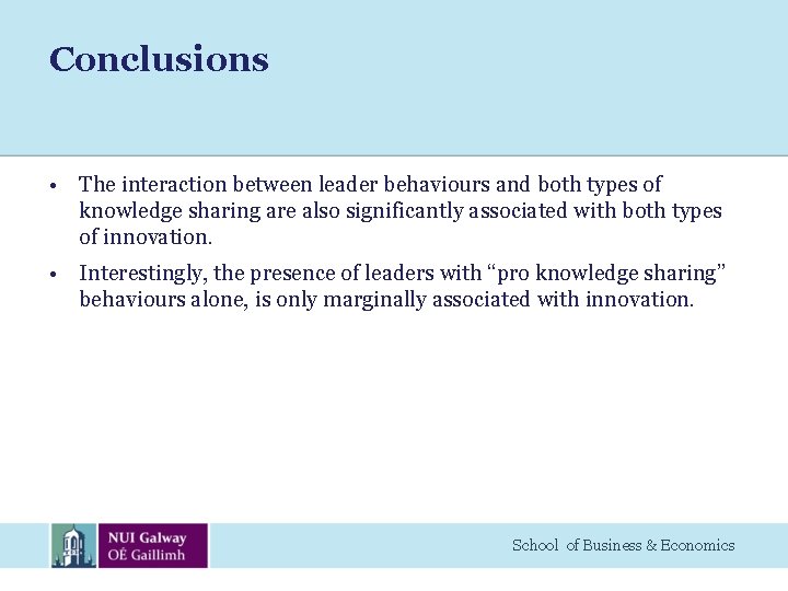 Conclusions • The interaction between leader behaviours and both types of knowledge sharing are