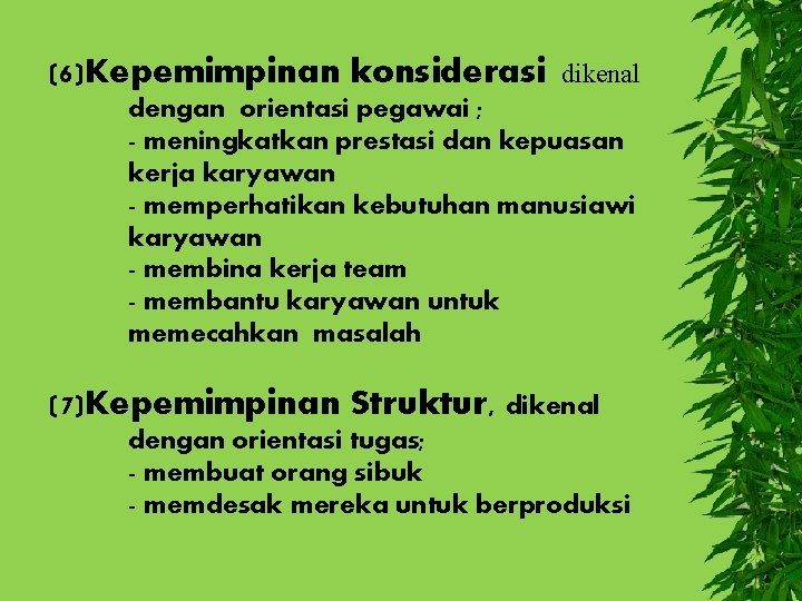 (6)Kepemimpinan konsiderasi dikenal dengan orientasi pegawai ; - meningkatkan prestasi dan kepuasan kerja karyawan (6)Kepemimpinan konsiderasi dikenal dengan orientasi pegawai ; - meningkatkan prestasi dan kepuasan kerja karyawan