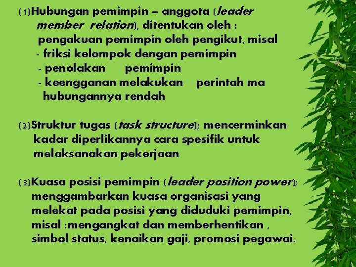 (1)Hubungan pemimpin – anggota (leader member relation), ditentukan oleh : pengakuan pemimpin oleh pengikut,