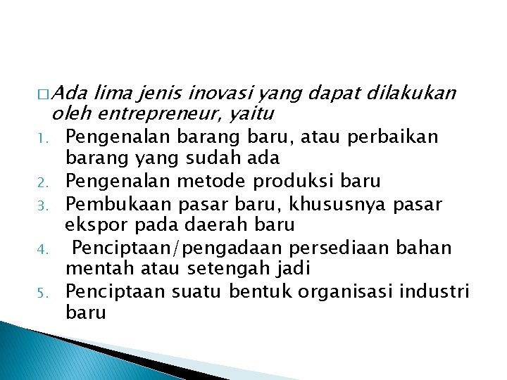 � Ada 1. 2. 3. 4. 5. lima jenis inovasi yang dapat dilakukan oleh