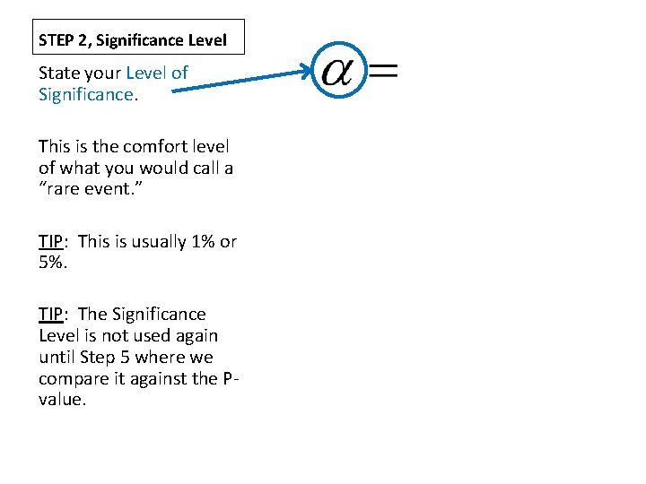 STEP 2, Significance Level State your Level of Significance. This is the comfort level