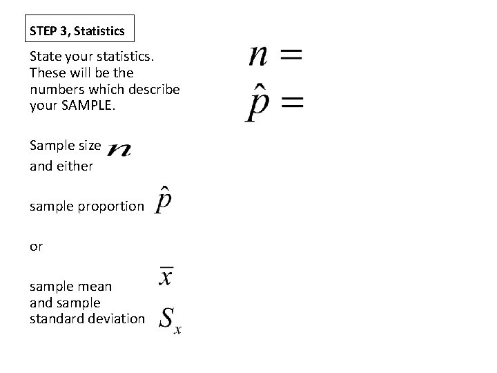 STEP 3, Statistics State your statistics. These will be the numbers which describe your