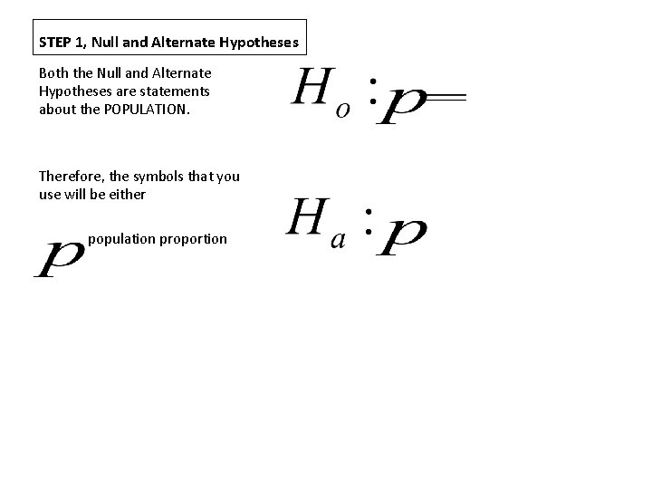 STEP 1, Null and Alternate Hypotheses Both the Null and Alternate Hypotheses are statements