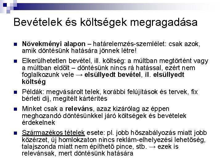 Bevételek és költségek megragadása n n n Növekményi alapon – határelemzés-szemlélet: csak azok, amik