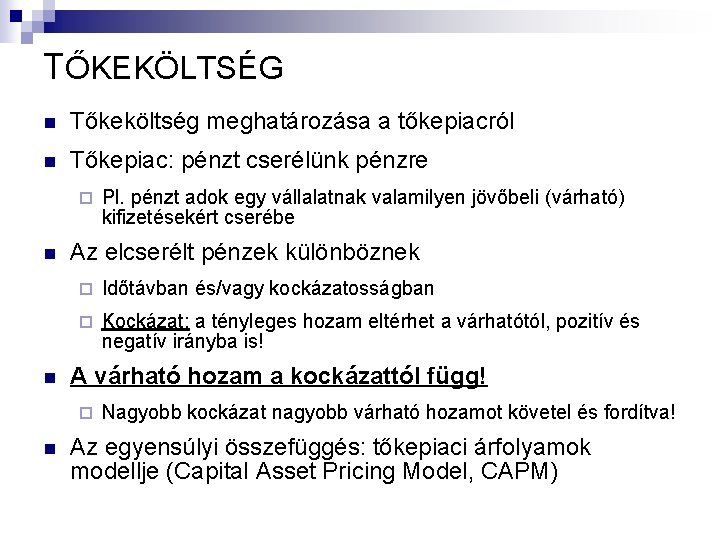 TŐKEKÖLTSÉG n Tőkeköltség meghatározása a tőkepiacról n Tőkepiac: pénzt cserélünk pénzre ¨ n n