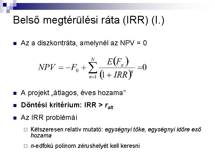 Belső megtérülési ráta (IRR) (I. ) n Az a diszkontráta, amelynél az NPV =