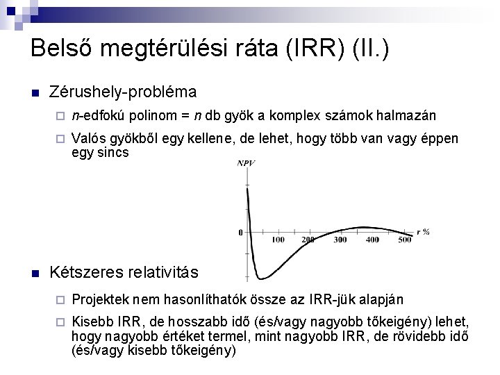 Belső megtérülési ráta (IRR) (II. ) n n Zérushely-probléma ¨ n-edfokú polinom = n