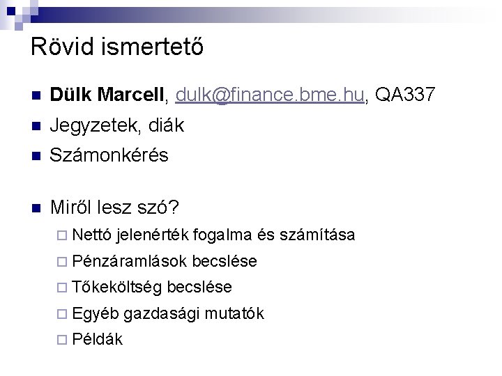 Rövid ismertető n Dülk Marcell, dulk@finance. bme. hu, QA 337 n Jegyzetek, diák n