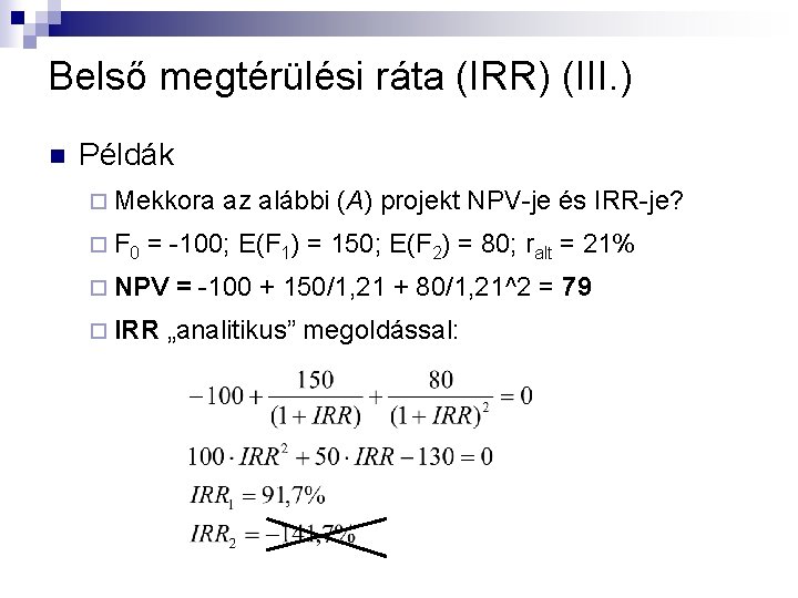 Belső megtérülési ráta (IRR) (III. ) n Példák ¨ Mekkora ¨ F 0 az