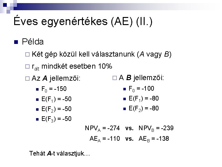 Éves egyenértékes (AE) (II. ) n Példa ¨ Két gép közül kell választanunk (A