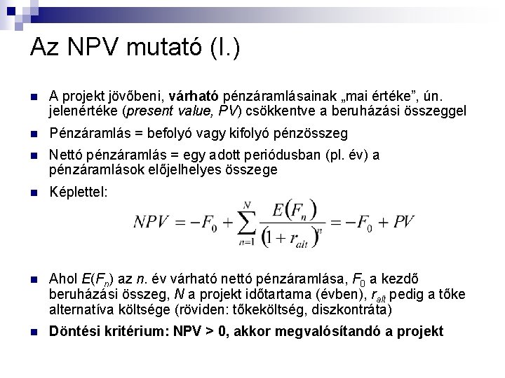 Az NPV mutató (I. ) n A projekt jövőbeni, várható pénzáramlásainak „mai értéke”, ún.