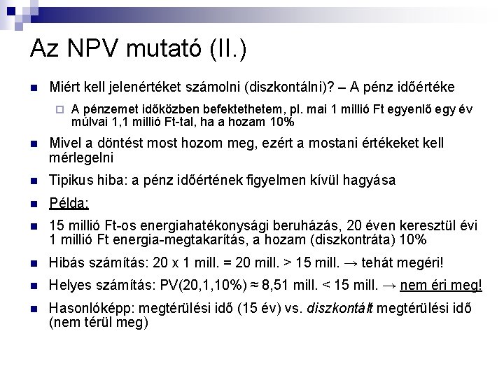 Az NPV mutató (II. ) n Miért kell jelenértéket számolni (diszkontálni)? – A pénz