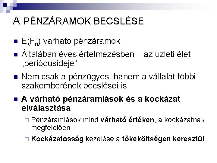 A PÉNZÁRAMOK BECSLÉSE n E(Fn) várható pénzáramok n Általában éves értelmezésben – az üzleti