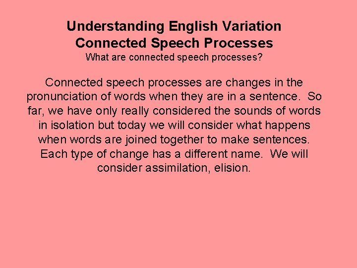 Understanding English Variation Connected Speech Processes What are connected speech processes? Connected speech processes