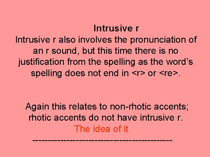 Intrusive r also involves the pronunciation of an r sound, but this time there