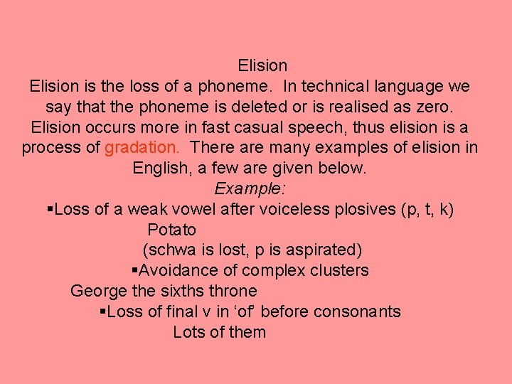 Elision is the loss of a phoneme. In technical language we say that the