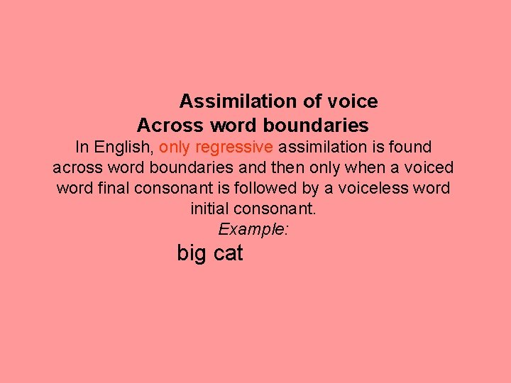 Assimilation of voice Across word boundaries In English, only regressive assimilation is found across