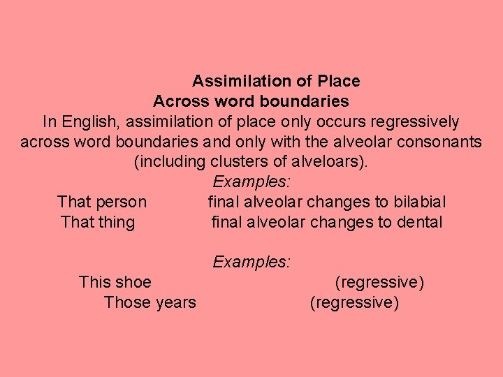 Assimilation of Place Across word boundaries In English, assimilation of place only occurs regressively