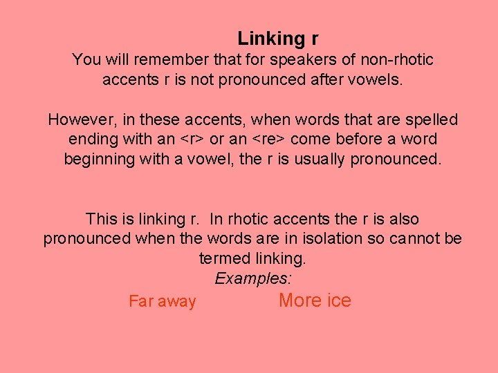 Linking r You will remember that for speakers of non-rhotic accents r is not