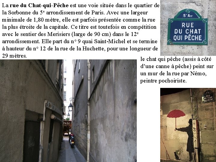 La rue du Chat-qui-Pêche est une voie située dans le quartier de la Sorbonne La rue du Chat-qui-Pêche est une voie située dans le quartier de la Sorbonne