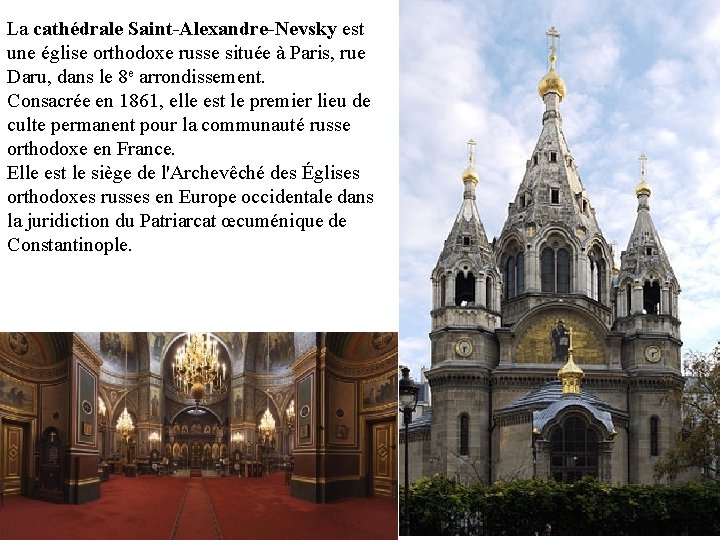 La cathédrale Saint-Alexandre-Nevsky est une église orthodoxe russe située à Paris, rue Daru, dans La cathédrale Saint-Alexandre-Nevsky est une église orthodoxe russe située à Paris, rue Daru, dans