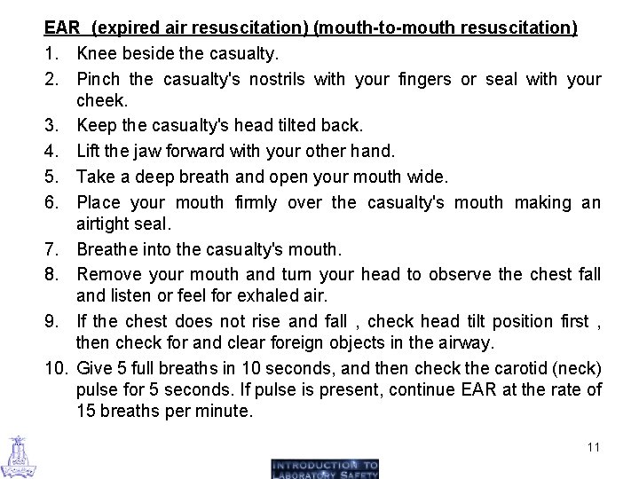 EAR (expired air resuscitation) (mouth-to-mouth resuscitation) 1. Knee beside the casualty. 2. Pinch the