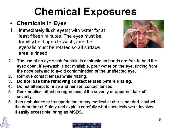 Chemical Exposures • Chemicals in Eyes 1. Immediately flush eye(s) with water for at