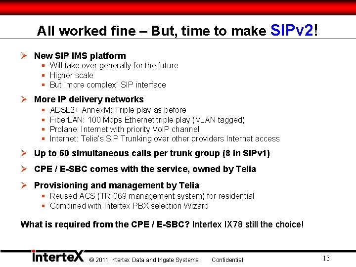 All worked fine – But, time to make SIPv 2! Ø New SIP IMS All worked fine – But, time to make SIPv 2! Ø New SIP IMS