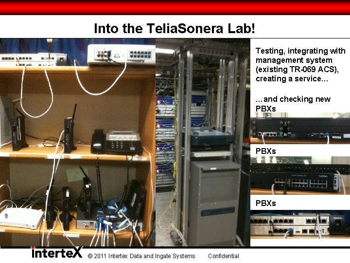 Into the Telia. Sonera Lab! Testing, integrating with management system (existing TR-069 ACS), creating Into the Telia. Sonera Lab! Testing, integrating with management system (existing TR-069 ACS), creating