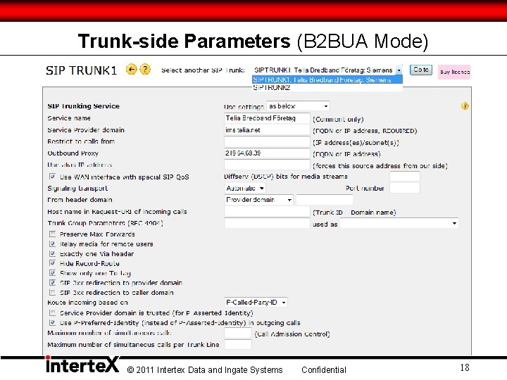 Trunk-side Parameters (B 2 BUA Mode) © 2011 Intertex Data and Ingate Systems Confidential Trunk-side Parameters (B 2 BUA Mode) © 2011 Intertex Data and Ingate Systems Confidential