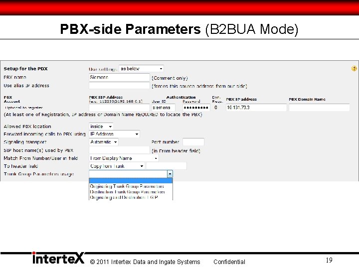 PBX-side Parameters (B 2 BUA Mode) © 2011 Intertex Data and Ingate Systems Confidential PBX-side Parameters (B 2 BUA Mode) © 2011 Intertex Data and Ingate Systems Confidential