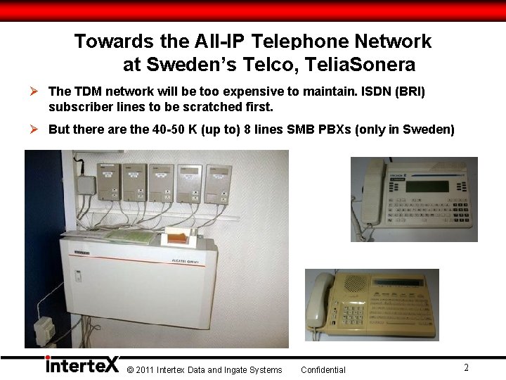 Towards the All-IP Telephone Network at Sweden’s Telco, Telia. Sonera Ø The TDM network Towards the All-IP Telephone Network at Sweden’s Telco, Telia. Sonera Ø The TDM network