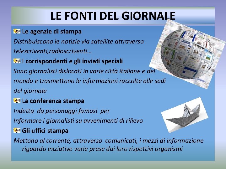 LE FONTI DEL GIORNALE Le agenzie di stampa Distribuiscono le notizie via satellite attraverso