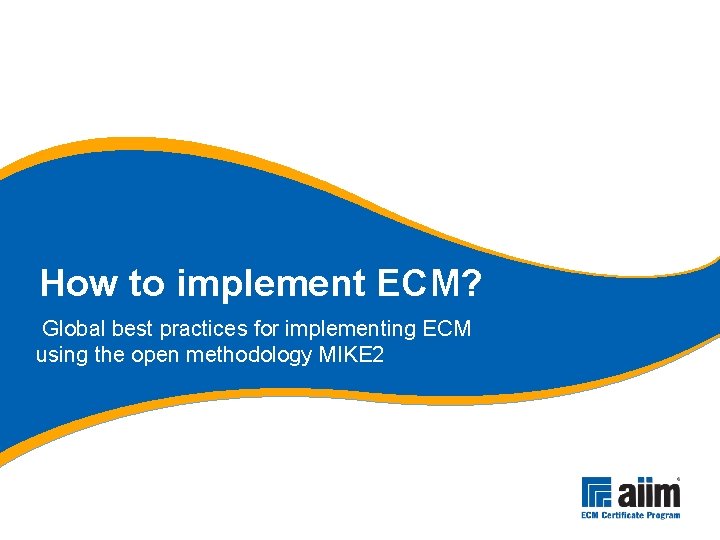 How to implement ECM? Global best practices for implementing ECM using the open methodology