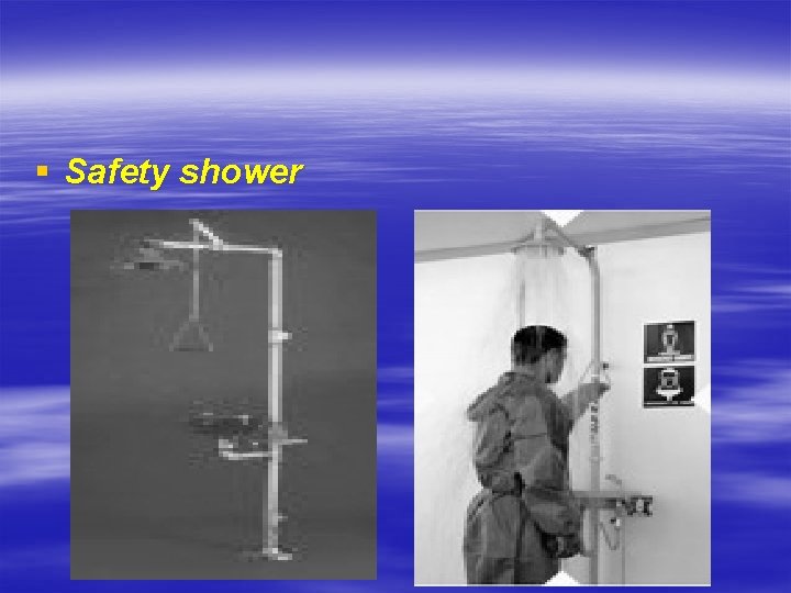 § Safety shower 