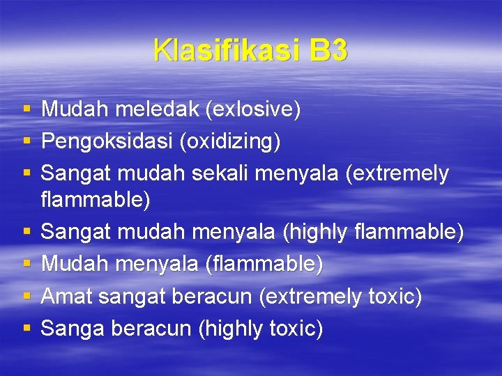 Klasifikasi B 3 § § § § Mudah meledak (exlosive) Pengoksidasi (oxidizing) Sangat mudah