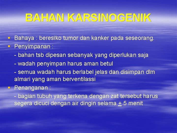 BAHAN KARSINOGENIK § Bahaya : beresiko tumor dan kanker pada seseorang. § Penyimpanan :