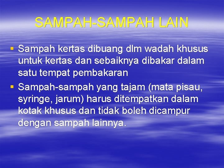 SAMPAH-SAMPAH LAIN § Sampah kertas dibuang dlm wadah khusus untuk kertas dan sebaiknya dibakar