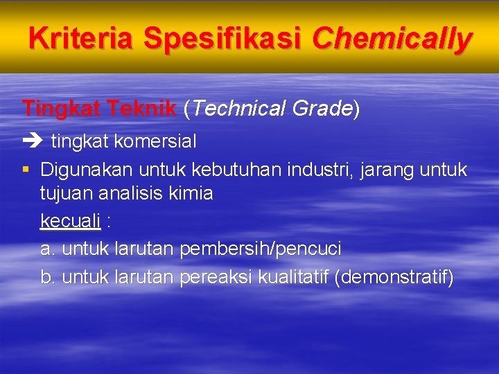 Kriteria Spesifikasi Chemically Tingkat Teknik (Technical Grade) tingkat komersial § Digunakan untuk kebutuhan industri,